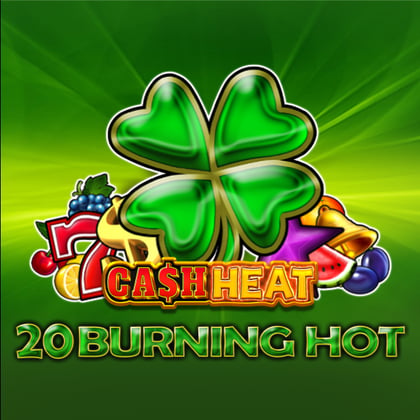 20 Burning Hot Cash Heat